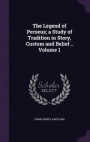 The Legend of Perseus; A Study of Tradition in Story, Custom and Belief .. Volume 1
