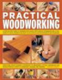 Practical Woodworking: A Step-by-Step Guide To Working With Wood, With Over 60 Techniques And A Full Guide To Tools, Shown In 650 Easy-To-Follow Photographs And Diagrams
