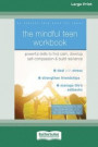 The Mindful Teen Workbook: Powerful Skills to Find Calm, Develop Self-Compassion, and Build Resilience (16pt Large Print Edition)