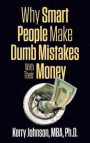 Why Smart People Make Dumb Mistakes with Their Money