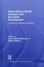 Value Chains, Social Inclusion and Economic Development: Contrasting Theories and Realities (Routledge Studies in Development Economics)