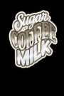 Sugar Coffee Milk: Blank Lined Journal - 6x9 - Gift for Caffeine Enthusiast