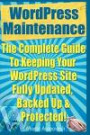WordPress Maintenance Guide: The Complete Guide To Keeping Your WordPress Site Fully Updated, Backed Up & Protected!: 5