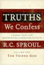 Truths We Confess: A Layman's Guide to the Westminster Confession of Faith: Volume 1: The Triune God (Chapters 1-8 of the Confession)