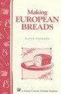 Making European Breads : Storey Country Wisdom Bulletin A-172 (Storey Country Wisdom Bulletin, a-172)
