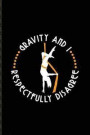 Gravity and I Respectfully Disagree: Funny Aerial Dancing Quote Journal for Dancer, Gymnast, Acrobat, Balance & Circus Fans - 6x9 - 100 Blank Lined Pa