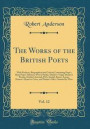 The Works of the British Poets, Vol. 12: With Prefaces, Biographical and Critical; Containing Pope's Iliad, Pope's Odyssey, West's Pindar, Dryden's ... Lucan, Homer's Hymn to Ceres, and Pindar'