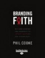 Branding Faith: Why Some Churches and Non Profits Impact Culture and Others Dont