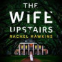 Wife Upstairs: From the New York Times bestselling author comes an addictive new 2021 psychological crime thriller with a twist!
