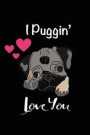 I Puggin' Love You: Funny Novelty Gift for Pug Lovers Unique Valentines Day Gift Idea Blank Lined Journal to Write in Small Notebook 6x9