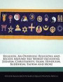 Religion, An Overview: Religions and Beliefs Around the World including Judaism, Christianity, Islam, Hinduism, Buddhism, Taoism and More