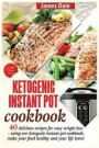 Ketogenic Instant Pot Cookbook: 40 Delicious Recipes For Easy Weight Loss - Using Our Ketogenic Instant Pot Cookbook, Make Your Food Healthy And Your