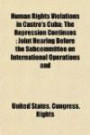 Human Rights Violations in Castro's Cuba; The Repression Continues: Joint Hearing Before the Subcommittee on International Operations and