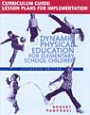 Dynamic Physical Education Curriculum Guide: Lesson Plans for Implementation for Dynamic Physical Education for Elementary School Children