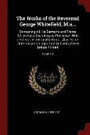 The Works Of The Reverend George Whitefield, M.A...: Containing All His Sermons And Tracts Which Have Been Already Published: With A Select Collection