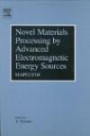 Novel Materials Processing by Advanced Electromagnetic Energy Sources : Proceedings of the International Symposium on Novel Materials Processing by Advanced Electromagnetic Energy Sources (MAPEES04)