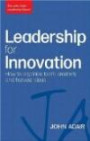 Leadership for Innovation: How to Organize Team Creativity and Harvest Ideas (John Adair Leadership Library)