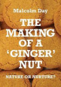 The Making of a Ginger Nut - Nature or Nurture