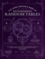 The Game Master's Book of Astonishing Random Tables: 300+ Unique Roll Tables to Enhance Your Worldbuilding, Storytelling, Locations, Magic and More fo