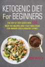 Ketogenic Diet For Beginners: The Step By Step Guide With 110 High-Fat Recipes And 7 Day Meal Plan For Weight Loss & Healthy Living