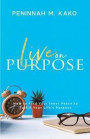 Live on Purpose: How to Find Your Inner Peace to Fulfill Your Life's Purpose