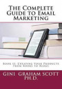 The Complete Guide to Email Marketing: Book II: Creating Your Products -- From Books to Blogs
