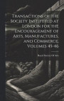 Transactions of the Society Instituted at London for the Encouragement of Arts, Manufactures, and Commerce, Volumes 45-46