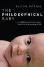 The Philosophical Baby: What Children's Minds Tell Us about Truth, Love & the Meaning of Life