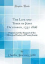 The Life and Times of John Dickinson, 1732 1808