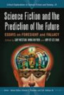 Science Fiction and the Prediction of the Future: Essays on Foresight and Fallacy (Critical Explorations in Science Fiction and Fantasy)