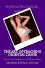The Art of Teaching - Workbook for Teaching Oriental Dance: Teach With Authority and Know How!