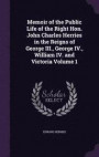 Memoir of the Public Life of the Right Hon. John Charles Herries in the Reigns of George III., George IV., William IV. and Victoria Volume 1