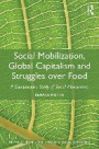 Social Mobilization, Global Capitalism and Struggles over Food: A Comparative Study of Social Movements (Entangled Inequalities: Exploring Global Asymmetries)