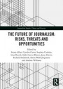 Future of Journalism: Risks, Threats and Opportunities