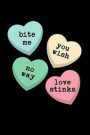 Bite Me You Wish No Way Love Stinks: Candy Hearts Happy Anti-Valentine's Day: This Is a Blank, Lined Journal That Makes a Perfect Lover's Gag Gift for
