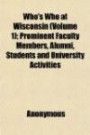 Who's Who at Wisconsin (Volume 1); Prominent Faculty Members, Alumni, Students and University Activities