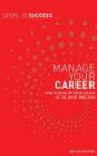 Manage Your Career: How to Develop Your Career in the Right Direction (Steps to Success)
