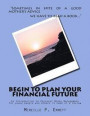 Begin To Plan Your Financial Future: An Introduction to Personal Money Management for young people and others in need of a review