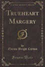 Trueheart Margery (Classic Reprint)