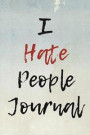 The I Hate People Journal: Blank Lined Journal - Funny Gifts for Writers, Hate People Journal, Notebooks for Introverts
