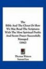 The Bible And The Closet Or How We May Read The Scriptures With The Most Spiritual Profit: And Secret Prayer Successfully Managed (1842)
