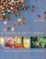 A Cook's Guide to Grains: Delicious Recipes, Culinary Advice and Nutritional Fact