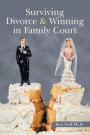Surviving Divorce &; Winning in Family Court