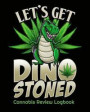 Let's Get Dino Stoned Cannabis Review Logbook: Medical Health Tracker for Holistic Medicine Users