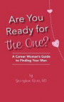 Are you ready for the one?: A career woman's guide to finding your man