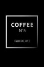 Coffee N5 Eau De Life: Dot Grid Journal - Coffee N 5 Eau De Life Black Fun-ny Caffeine Drinking Gift - Black Dotted Diary, Planner, Gratitude