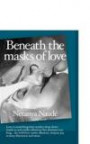 Beneath the Masks of Love: Love Is Something That Reaches Deep Down Inside Us and Rattles Whatever Lies Dormant Too Long ... for with Love Comes