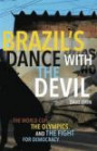 Brazil's Dance with the Devil: The World Cup, The Olympics, and the Fight for Democracy