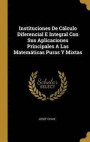 Instituciones De C lculo Diferencial E Integral Con Sus Aplicaciones Principales A Las Matem ticas Puras Y Mixtas