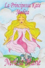 La Principessa Kate Medita (Libro Per Bambini Sulla Meditazione Di Consapevolezza, Fiabe Per Bambini, Storie Per Bambini, Favole Per Bambini, Libri Bambini, Libri Illustrati, Fiabe, Libri Per Bambini)